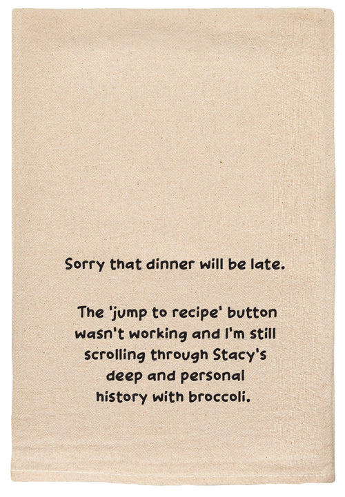 Sorry that dinner will be late.  The 'jump to recipe' button wasn't working and I'm still scrolling through Becca's deep and personal history with broccoli. natural kitchen tea towel