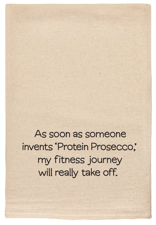 As soon as someone invents 'Protein Prosecco', my fitness journey will really take off. natural kitchen tea towel