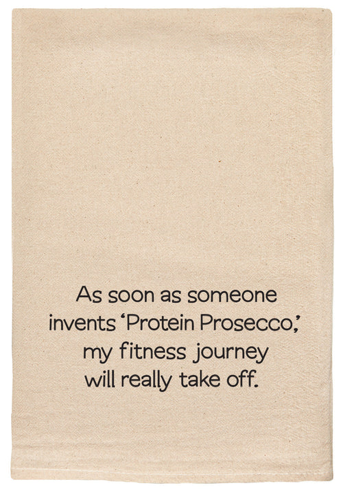 As soon as someone invents 'Protein Prosecco', my fitness journey will really take off. natural kitchen tea towel
