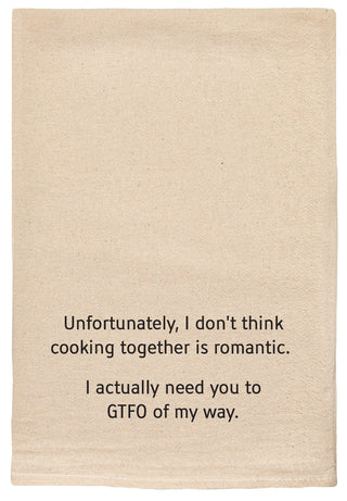 Unfortunately, I don't think cooking together is romantic. I actually need you to GTFO of my way. natural kitchen tea towel