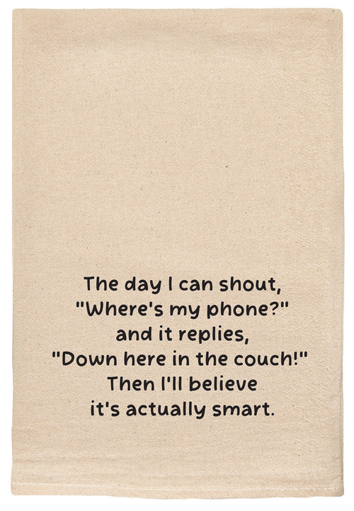 The day I can shout, "Where's my phone?" and it replies, "Down here in the couch!" Then I'll believe it actually is smart natural kitchen tea towel