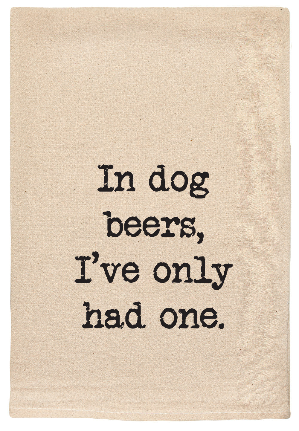 In dog beers, I've only had one.