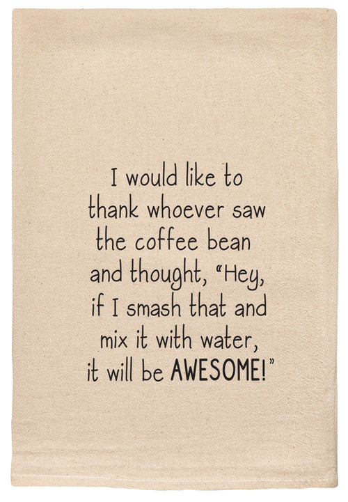 I would like to thank whoever saw the coffee bean and thought, "Hey, if I smash that and mix it with water, it will be AWESOME!"