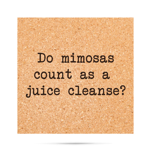 do mimosas count as a juice cleanse Cork Coaster