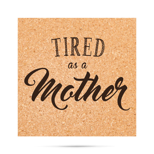Tired as a mother funny Cork Coaster