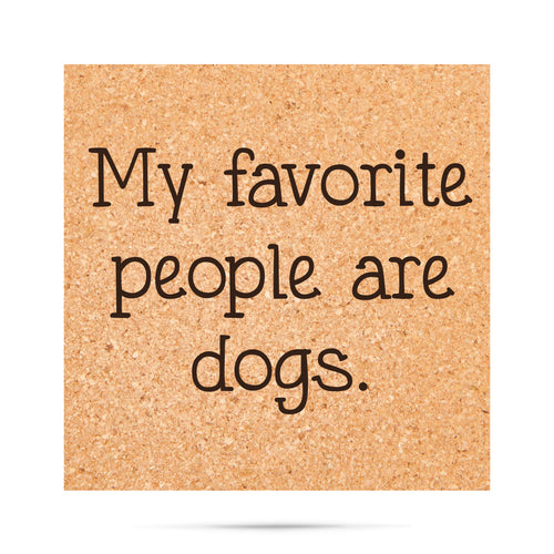 My favorite people are dogs Cork Coaster