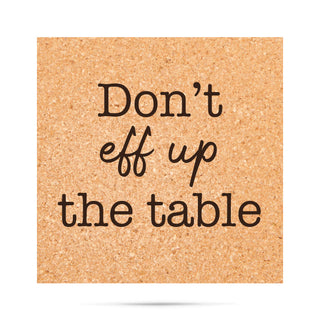 Don't eff up the table funny Cork Coaster