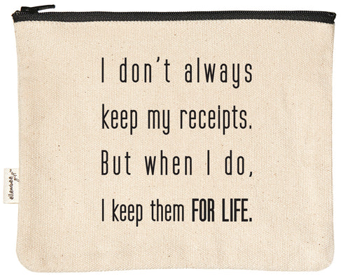 I don't always keep my receipts. But when I do, I keep them FOR LIFE zipper pouch