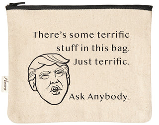 Canvas zipper pouch printed with "there's some terrific stuff in this bag   Just terrific. Ask anybody" in black text, with a caricature of Donald Trump's face on the bag.