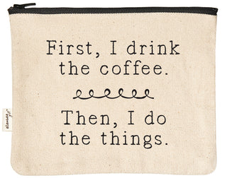 Canvas zipper pouch printed with "first I drink the coffee, then I do the things" in black text.