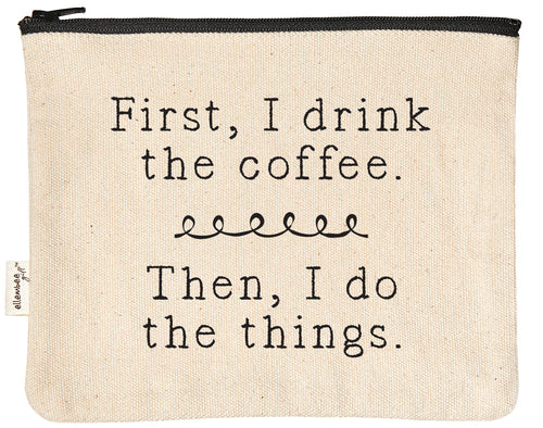 first I drink the coffee, then I do the things zipper pouch