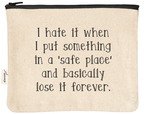 I hate it when I put something in a 'safe place' and basically lose it forever zipper pouch