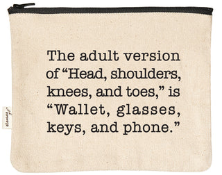 Canvas zipper pouch printed with "The adult version of 'Head, shoulders, knees and toes' is 'Wallet, glasses, keys, and phone.'" in black text.
