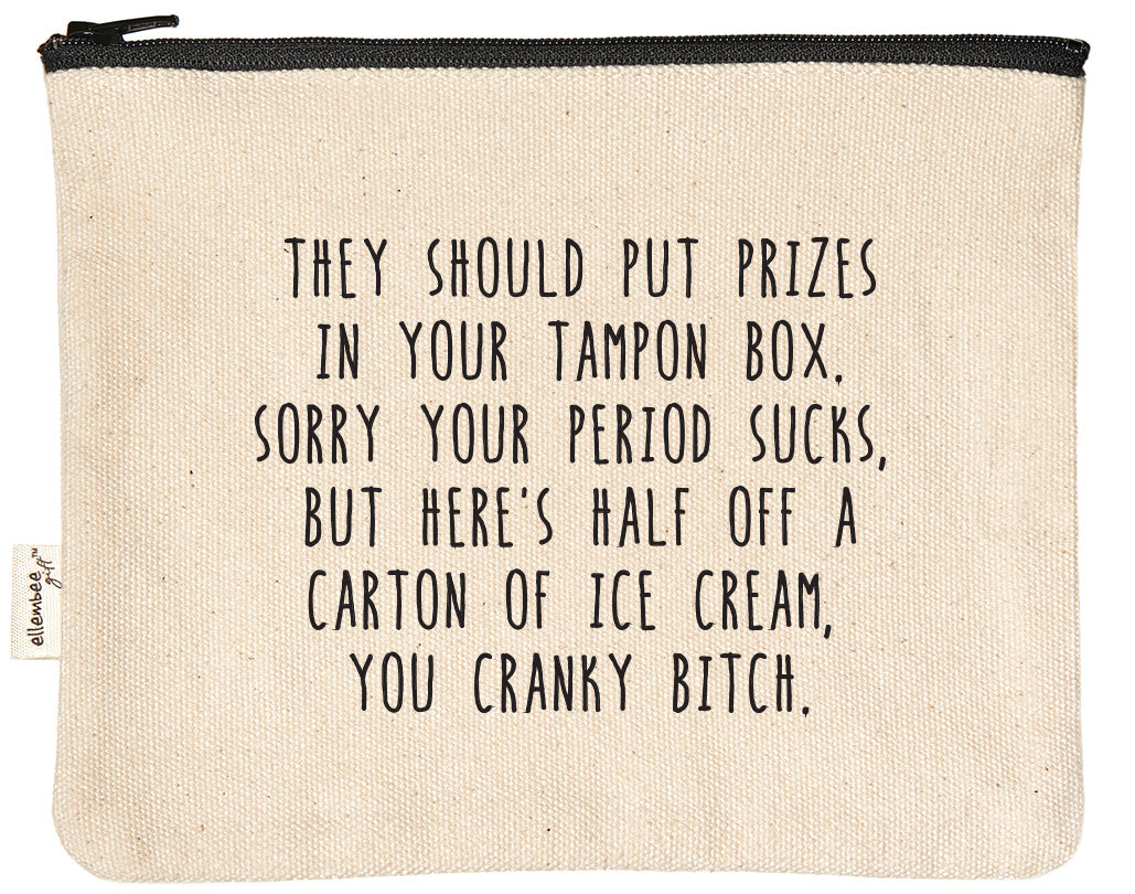 They should put prizes in your tampon box. Sorry your period sucks, but here's half off a carton of ice cream you cranky bitch zipper pouch