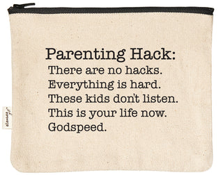 Natural canvas zipper pouch with a black YKK zipper, printed in black with "Parenting Hack: There are no hacks. Everything is hard. These kids don't listen. This is your life now. Godspeed."
