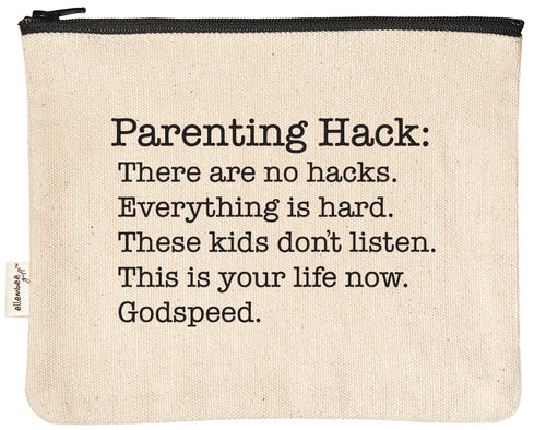 Parenting Hack: There are no hacks. Everything is hard. These kids don't listen. This is your life now. Godspeed. zipper pouch