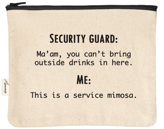 Natural canvas zipper pouch with a black YKK zipper, printed in black with "Security Guard: Ma'am, you can't bring outside drinks in here. Me: This is a service mimosa."