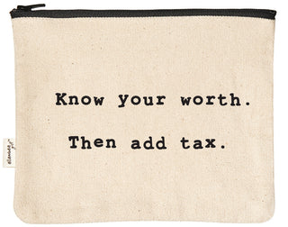 Natural canvas zipper pouch with a black YKK zipper, printed in black with "Know your worth. Then add tax."