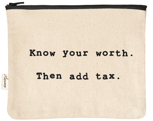 Know your worth.  Then add tax zipper pouch