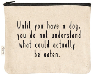 Natural canvas zipper pouch with a black YKK zipper, printed in black with "Until you have a dog, you do not understand what could actually be eaten."