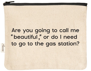 Are you going to call me "beautiful", or do I need to go to the gas station zipper pouch