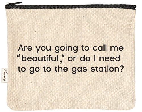Are you going to call me "beautiful", or do I need to go to the gas station zipper pouch