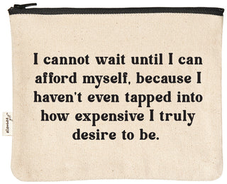 Natural canvas zipper pouch with a black YKK zipper, printed in black with "I cannot wait until I can afford myself, because I haven't even tapped into how expensive I truly desire to be."