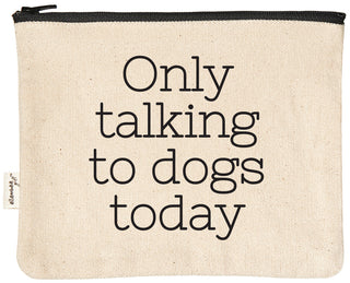 Natural canvas zipper pouch with a black YKK zipper, printed in black with "Only talking to dogs today."