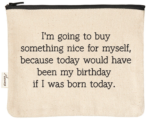 I'm going to buy something nice for myself, because today would have been my birthday if I was born today. zipper pouch | zipper pouch