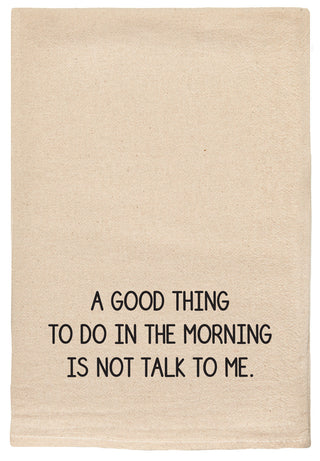 A good thing to do in the morning is not talk to me