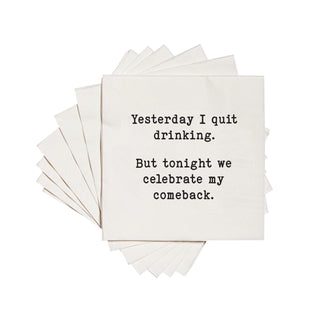 Yesterday I quit drinking, but tonight we celebrate my comeback Cocktail Napkins
