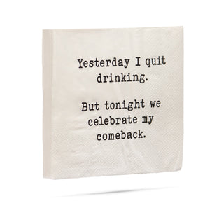 Yesterday I quit drinking, but tonight we celebrate my comeback Cocktail Napkins