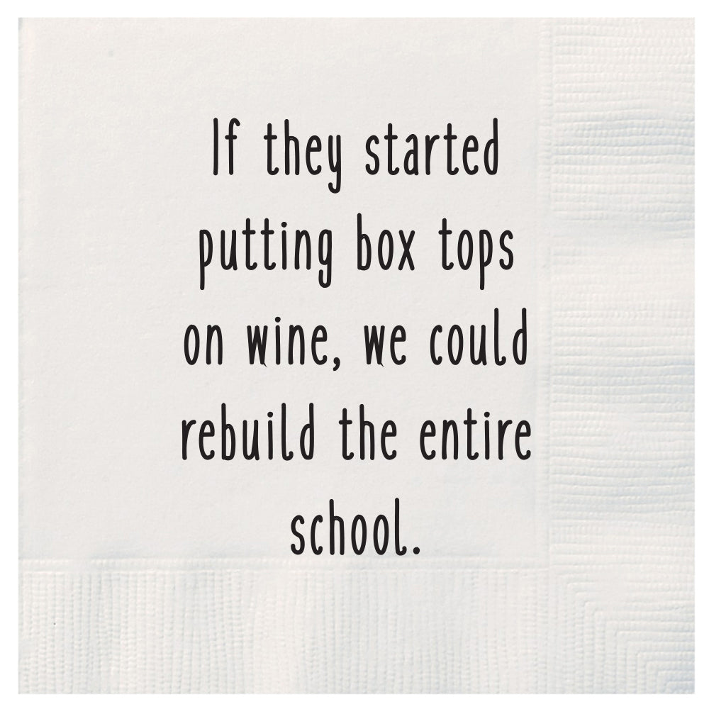 If they started putting box tops on wine, we could rebuild the entire school cocktail napkins