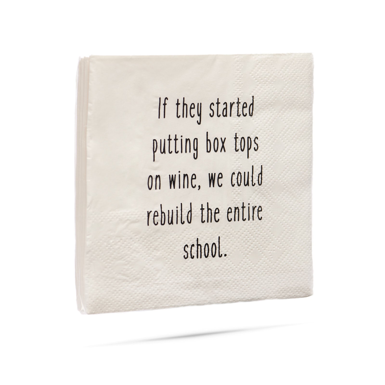 If they started putting box tops on wine, we could rebuild the entire school cocktail napkins