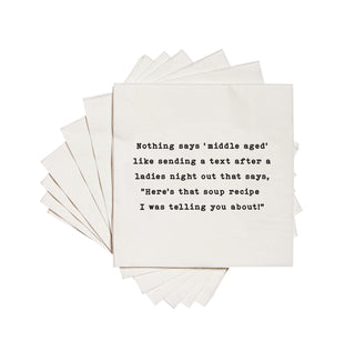 Nothing says middle aged like sending a text after a ladies night out that says Here's the soup recipe I was telling you about cocktail napkins