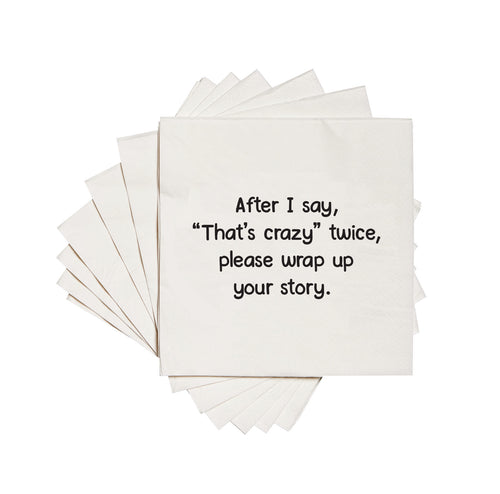 After I say, "That's crazy" twice, please wrap up your story cocktail napkins