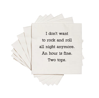 I don't want to rock and roll all night anymore, an hour is fine, two tops cocktail napkins