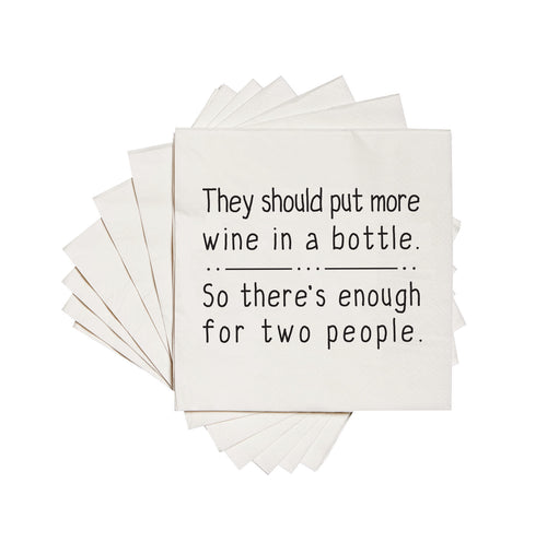 They should put more wine in a bottle so there's enough for two people. Cocktail Napkins