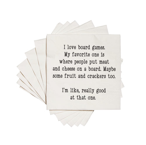 I love board games. My favorite one is where people put meat and cheese on a board. Maybe some fruit and crackers too. I'm like, really good at that one. Cocktail Napkins