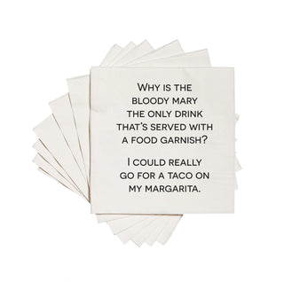 WHY IS THE BLOODY MARY THE ONLY DRINK THAT'S SERVED WITH A FOOD GARNISH? I COULD REALLY GO FOR A TACO ON MY MARGARITA. Cocktail Napkins