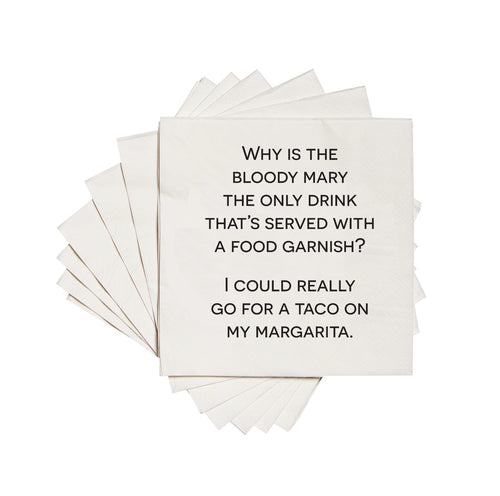 WHY IS THE BLOODY MARY THE ONLY DRINK THAT'S SERVED WITH A FOOD GARNISH? I COULD REALLY GO FOR A TACO ON MY MARGARITA. Cocktail Napkins