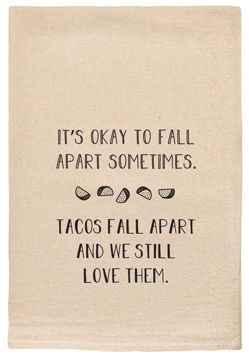 It's okay to fall apart sometimes. Tacos fall apart and we still love them.