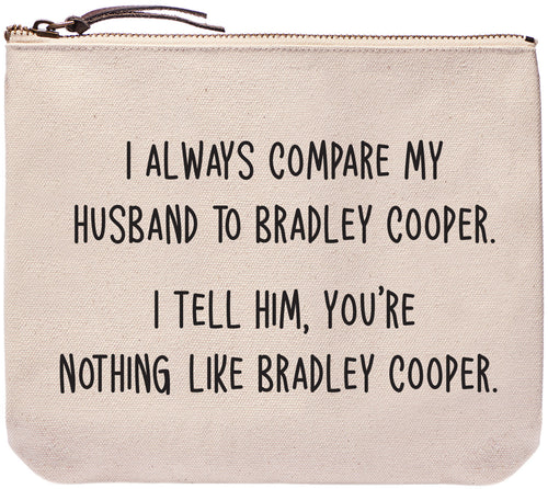 I always compare my husband to Bradley Cooper. I tell him, you're nothing like Bradley Cooper - Everyday bag