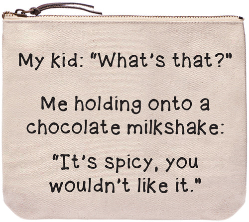 My Kid: "what's that?" Me holding onto a chocolate milkshake: "It's spicy, you wouldn't like it." - Everyday bag