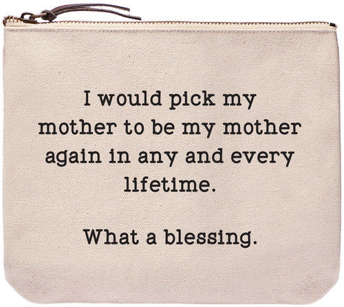 I would pick my mother to be my mother again in any and every lifetime. What a blessing. Everyday bag