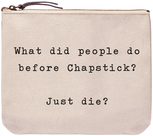 What did people do before chapstick? Just die? Everyday bag