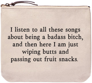 I listen to all these songs about being a badass bitch, and then here I am just wiping butts and passing out fruit snacks.
