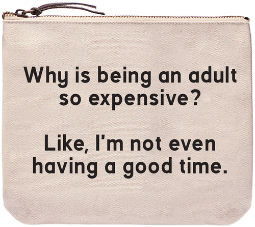Why is being an adult so expensive? Like, I'm not even having a good time. - Everyday bag