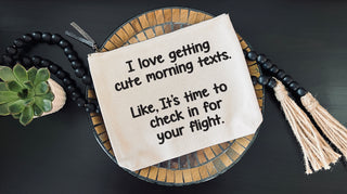 I love getting cute morning texts. Like, it's time to check in for your flight - Everyday bag