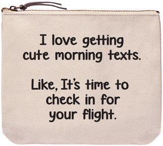 I love getting cute morning texts. Like, it's time to check in for your flight - Everyday bag